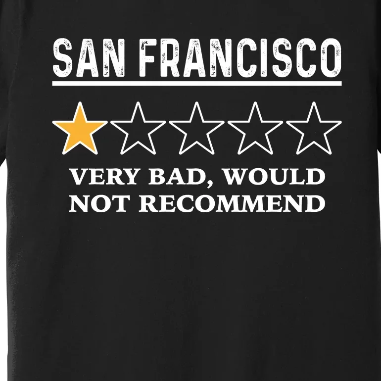 San Francisco Very Bad Would Not Recommend Funny Hilarious Bay Area Humor Premium T-Shirt