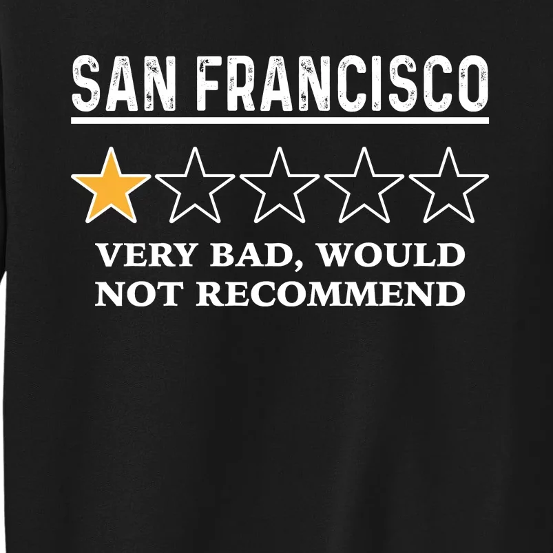 San Francisco Very Bad Would Not Recommend Funny Hilarious Bay Area Humor Tall Sweatshirt