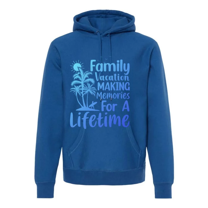 Summer Family Vacation Mode Making Memories For A Lifetime Gift Premium Hoodie