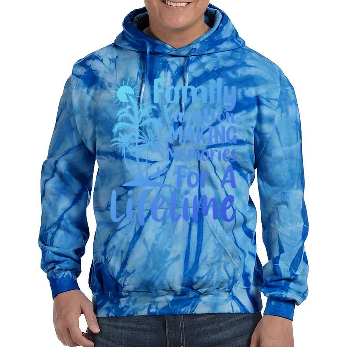 Summer Family Vacation Mode Making Memories For A Lifetime Gift Tie Dye Hoodie