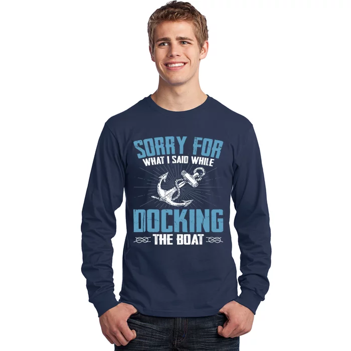 Sorry for What I Said While Docking The Boat Funny Boating Long Sleeve Shirt