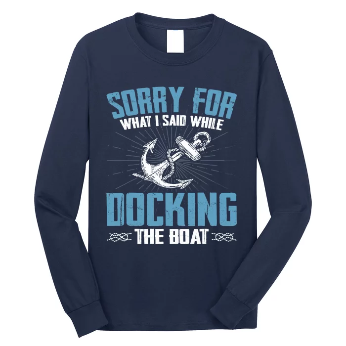 Sorry for What I Said While Docking The Boat Funny Boating Long Sleeve Shirt