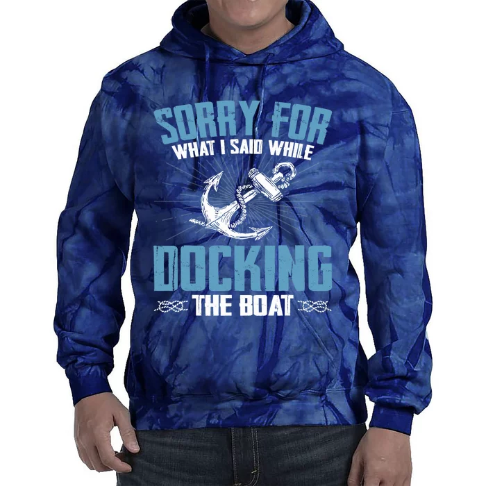 Sorry for What I Said While Docking The Boat Funny Boating Tie Dye Hoodie