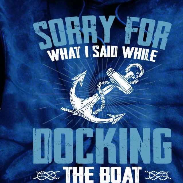 Sorry for What I Said While Docking The Boat Funny Boating Tie Dye Hoodie