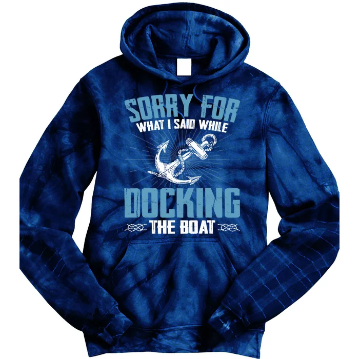 Sorry for What I Said While Docking The Boat Funny Boating Tie Dye Hoodie