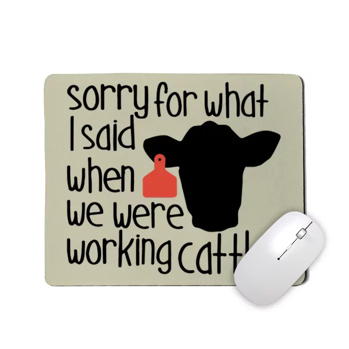 Sorry For What I Said When We Were Working Cattle Farm Mousepad