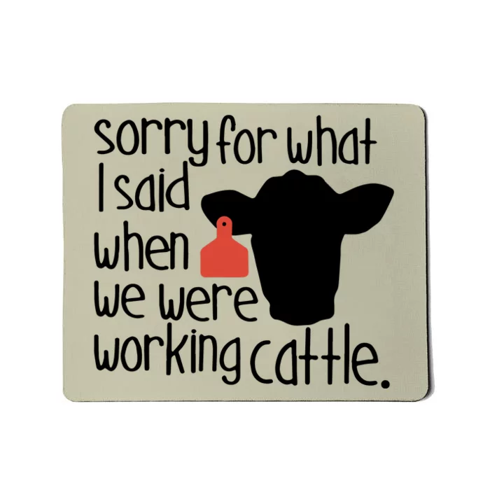 Sorry For What I Said When We Were Working Cattle Farm Mousepad