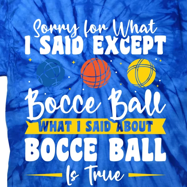 Sorry For What I Said Except Bocce Ball Gift Tie-Dye T-Shirt