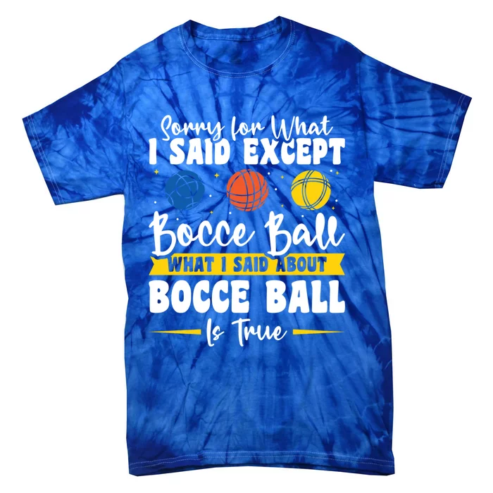 Sorry For What I Said Except Bocce Ball Gift Tie-Dye T-Shirt