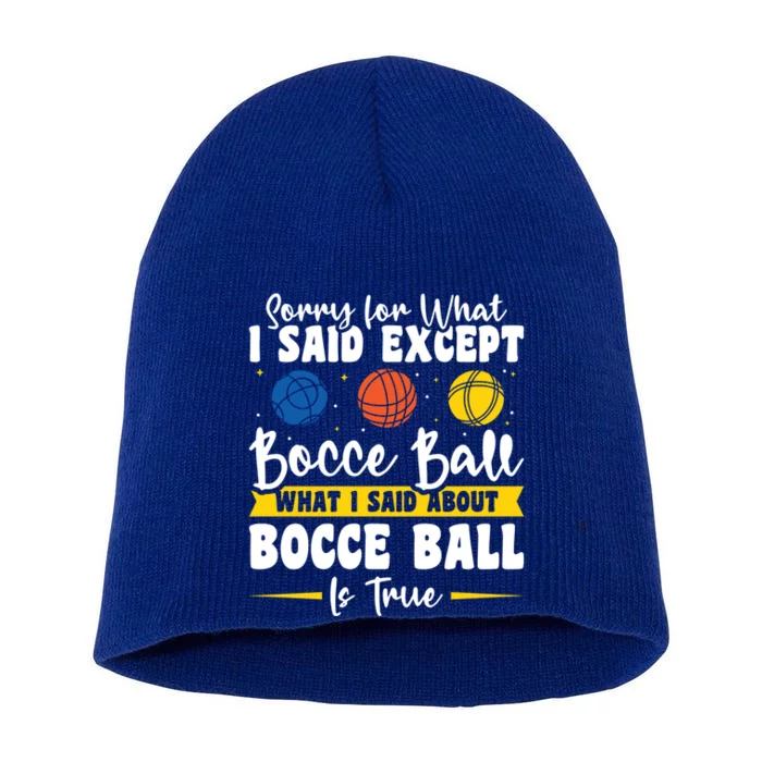 Sorry For What I Said Except Bocce Ball Gift Short Acrylic Beanie