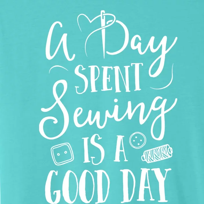 Sewing For Women A Day Spent Sewing Is A Good Day ChromaSoft Performance T-Shirt