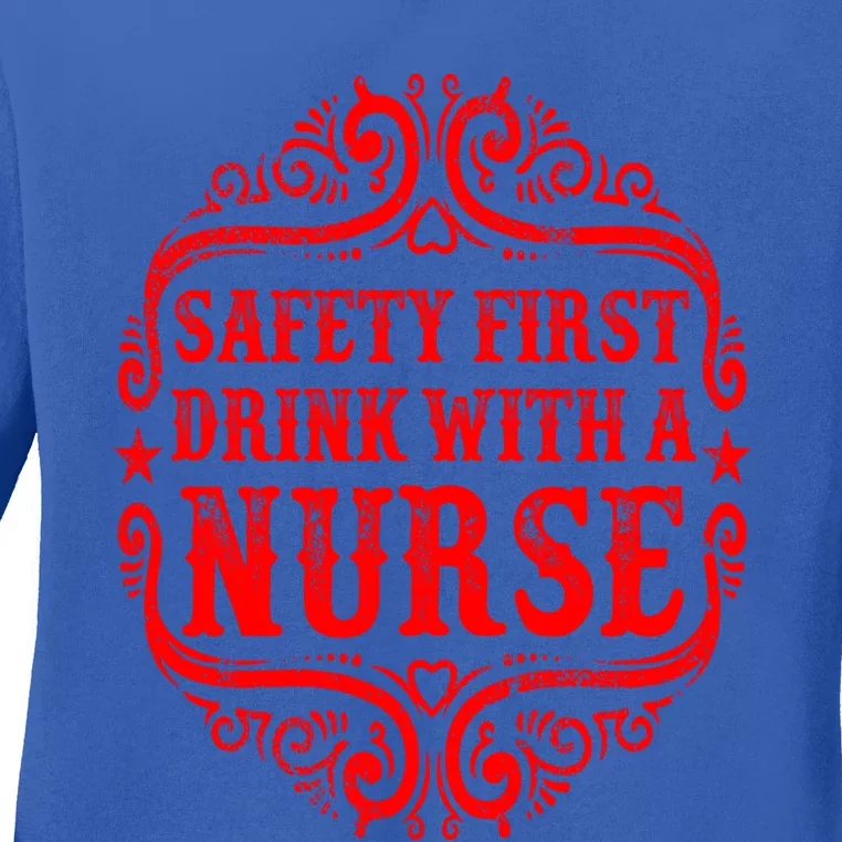 Safety First With A Nurse Ing Nursing Rn Gift Ladies Long Sleeve Shirt