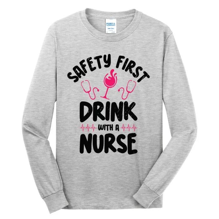 Safety First With A Nurse Ing Wine Nursing Cool Gift Tall Long Sleeve T-Shirt