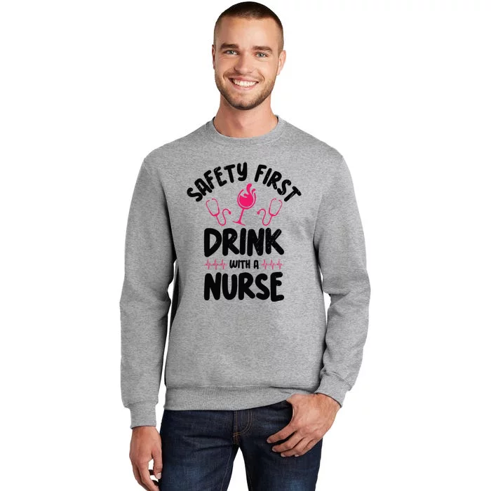 Safety First With A Nurse Ing Wine Nursing Cool Gift Sweatshirt