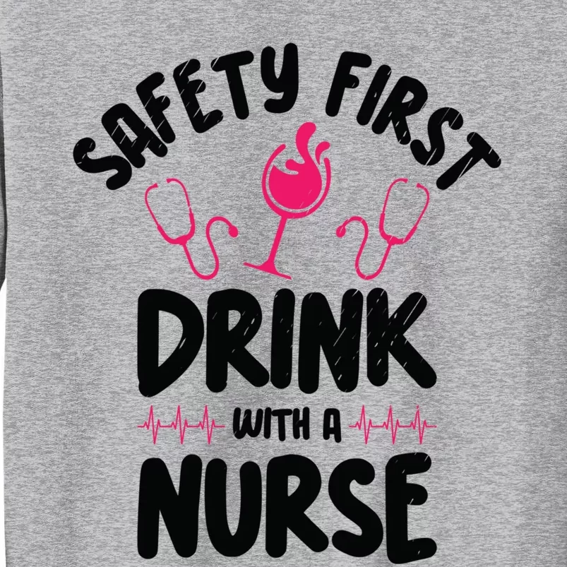 Safety First With A Nurse Ing Wine Nursing Cool Gift Sweatshirt