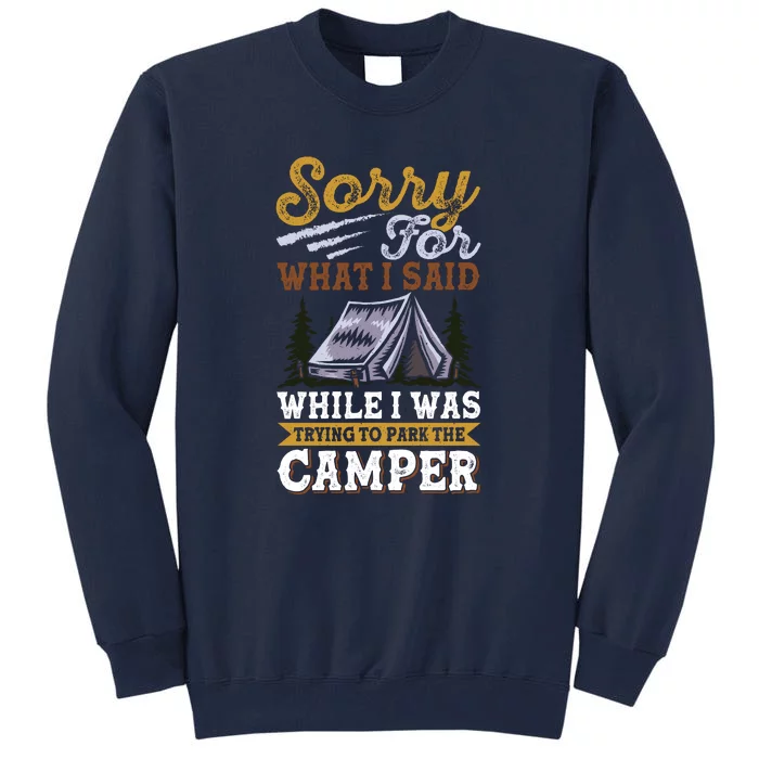 Sorry For What I Said I Was Trying To Park The Camper Holiday Gift RV Camping Tall Sweatshirt