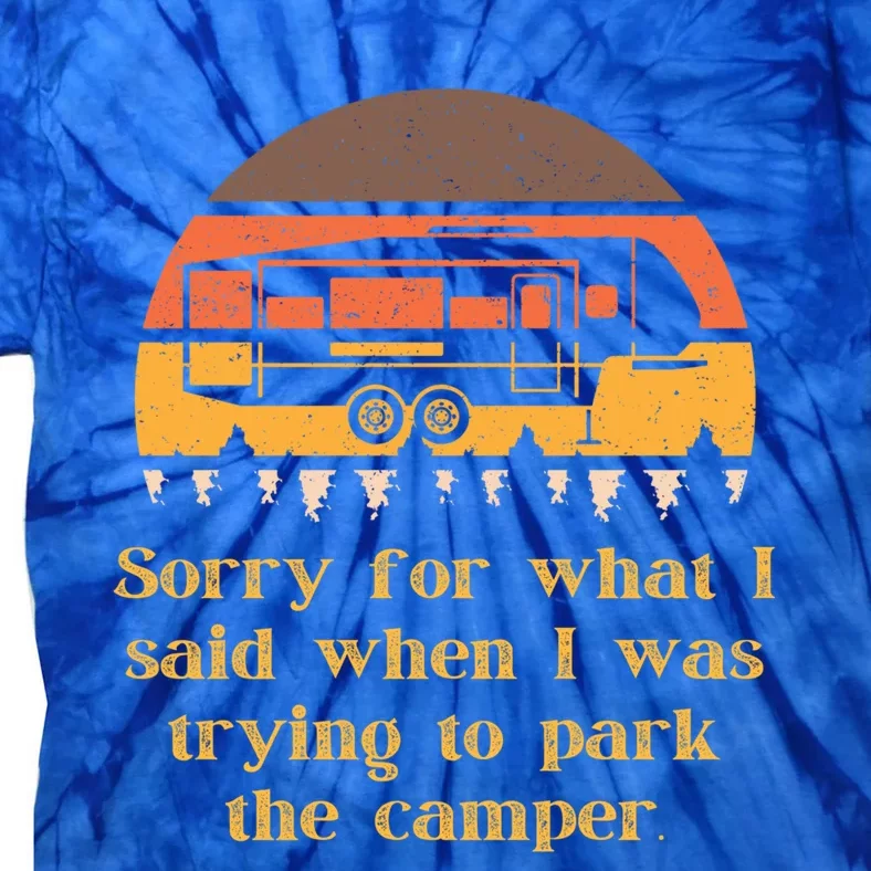 Sorry For What I Said While Parking Funny Rv Camper Life Gift Tie-Dye T-Shirt