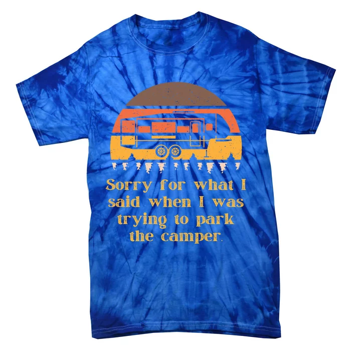 Sorry For What I Said While Parking Funny Rv Camper Life Gift Tie-Dye T-Shirt