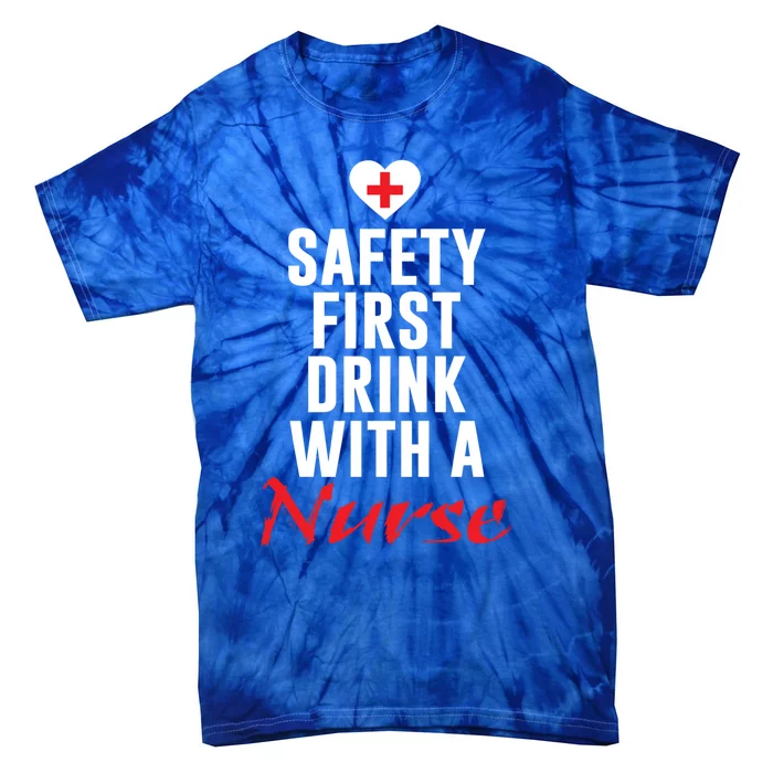 Safety First With A Nurse Funny Nursing Gift Tie-Dye T-Shirt