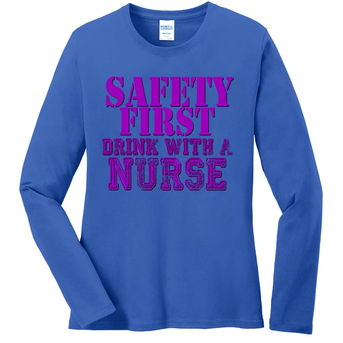 Safety First With A Nurse Funny Ing Funny Gift Rn Ladies Long Sleeve Shirt