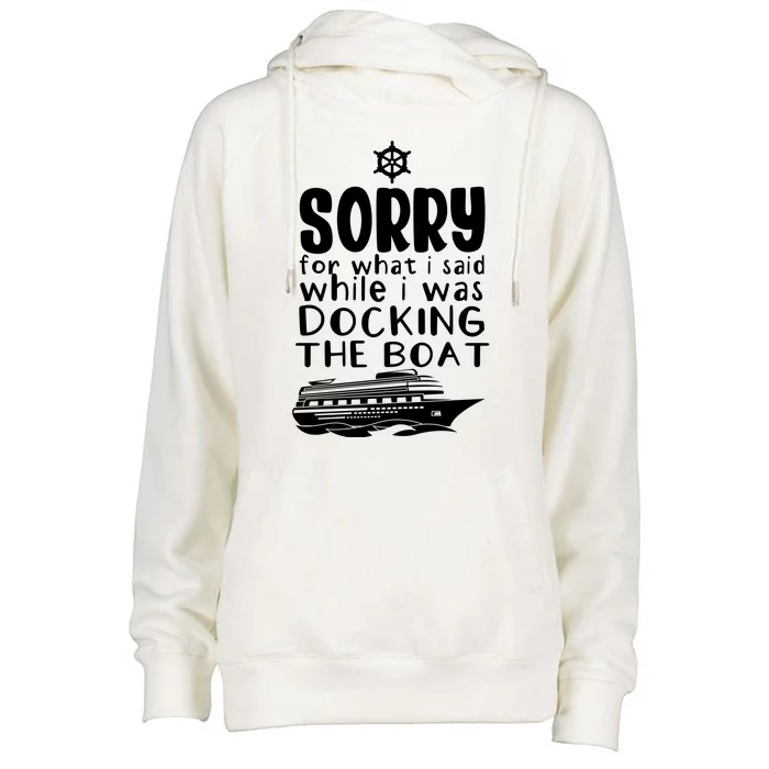 Sorry For What I Said While I Was Docking The Boat Womens Funnel Neck Pullover Hood