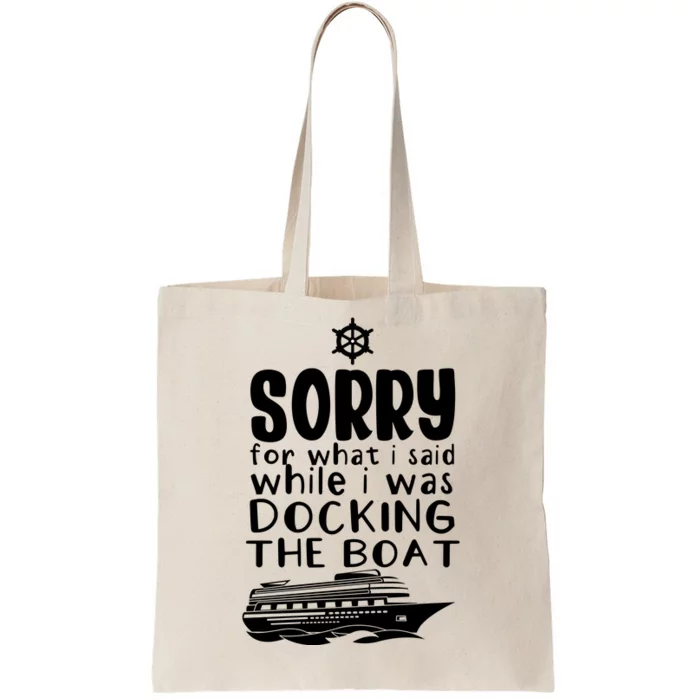 Sorry For What I Said While I Was Docking The Boat Tote Bag