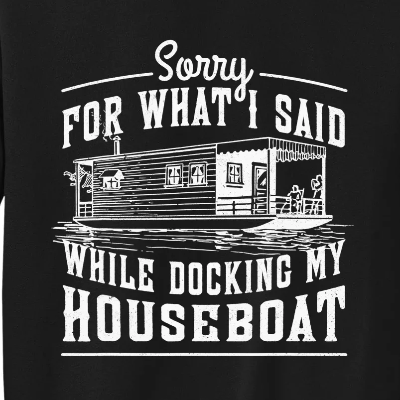 Sorry For What I Said While Docking My Houseboat Funny Sail Sweatshirt