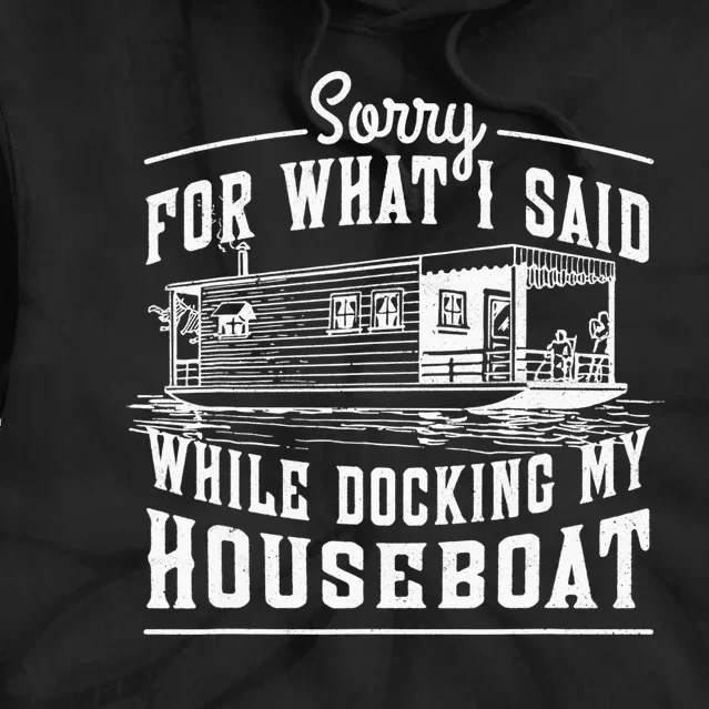 Sorry For What I Said While Docking My Houseboat Funny Sail Tie Dye Hoodie