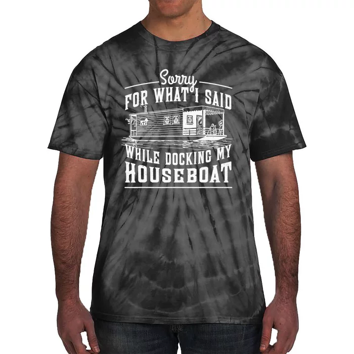 Sorry For What I Said While Docking My Houseboat Funny Sail Tie-Dye T-Shirt