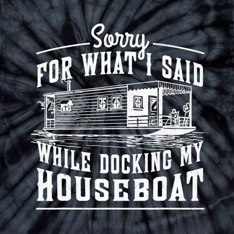 Sorry For What I Said While Docking My Houseboat Funny Sail Tie-Dye T-Shirt