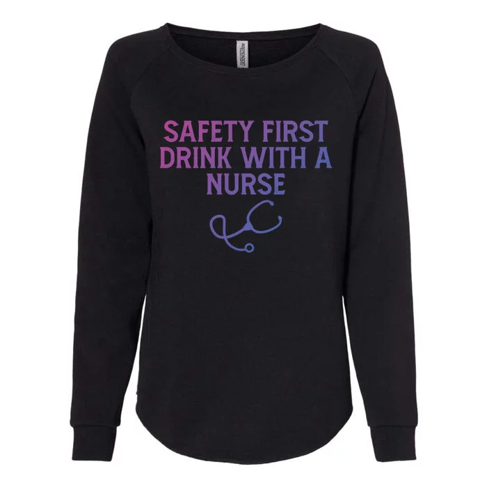 Safety First With A Nurse Funny Sarcastic Nursing Gift Womens California Wash Sweatshirt