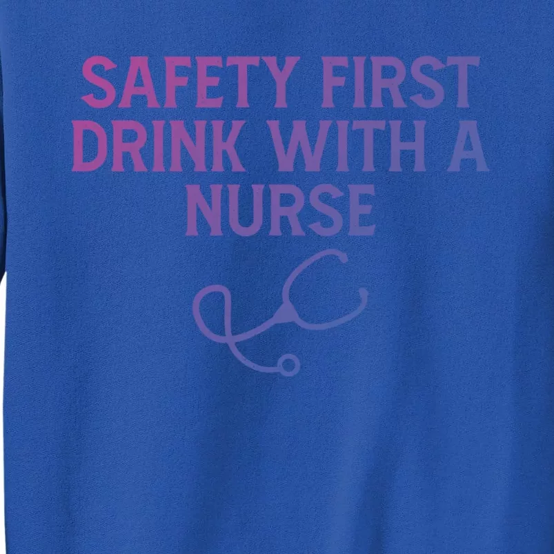 Safety First With A Nurse Funny Sarcastic Nursing Gift Tall Sweatshirt