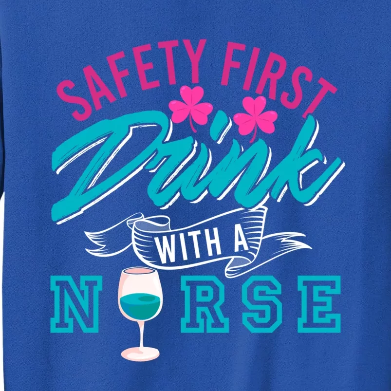 Safety First With A Nurse Funny Funny Gift Present Gift Tall Sweatshirt