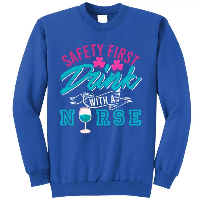 Safety First With A Nurse Funny Funny Gift Present Gift Tall Sweatshirt