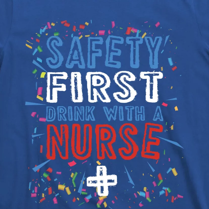 Safety First With A Nurse Funny Wine Lover Gift Meaningful Gift T-Shirt