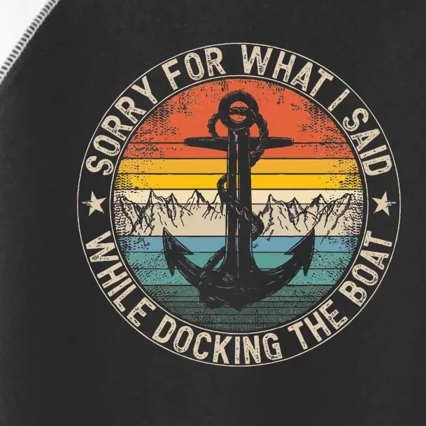 Sorry For What I Said While Docking The Boat Toddler Fine Jersey T-Shirt