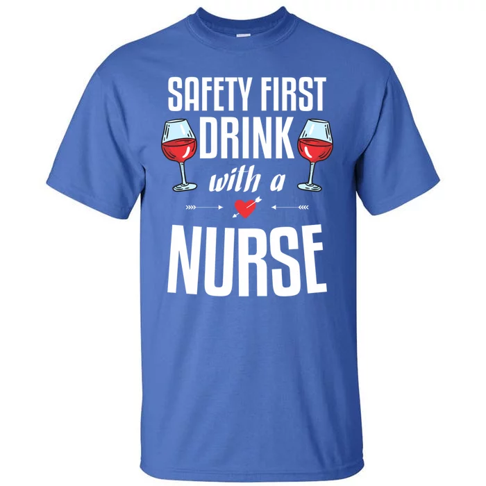 Safety First With A Nurse Gift Idea For A Nurse Cool Gift Tall T-Shirt