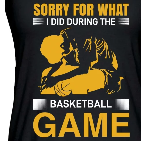 Sorry For What I Did During The Basketball Game Ladies Essential Flowy Tank