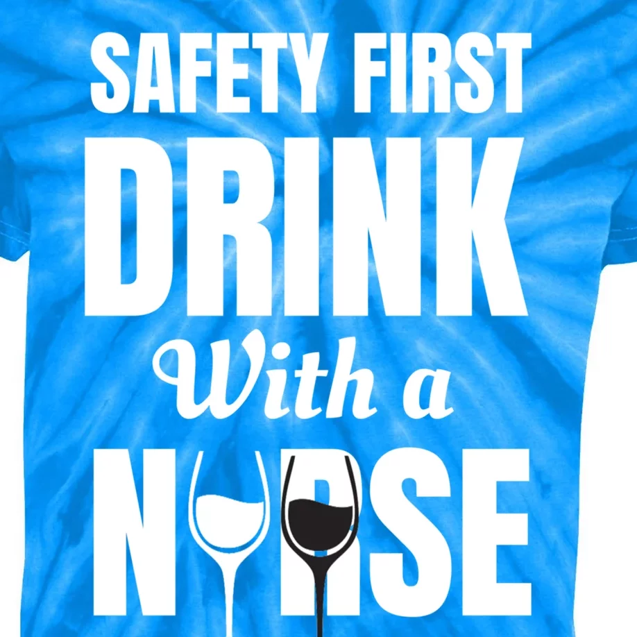 Safety First With A Nurse Humor Funny Wine Gift Kids Tie-Dye T-Shirt