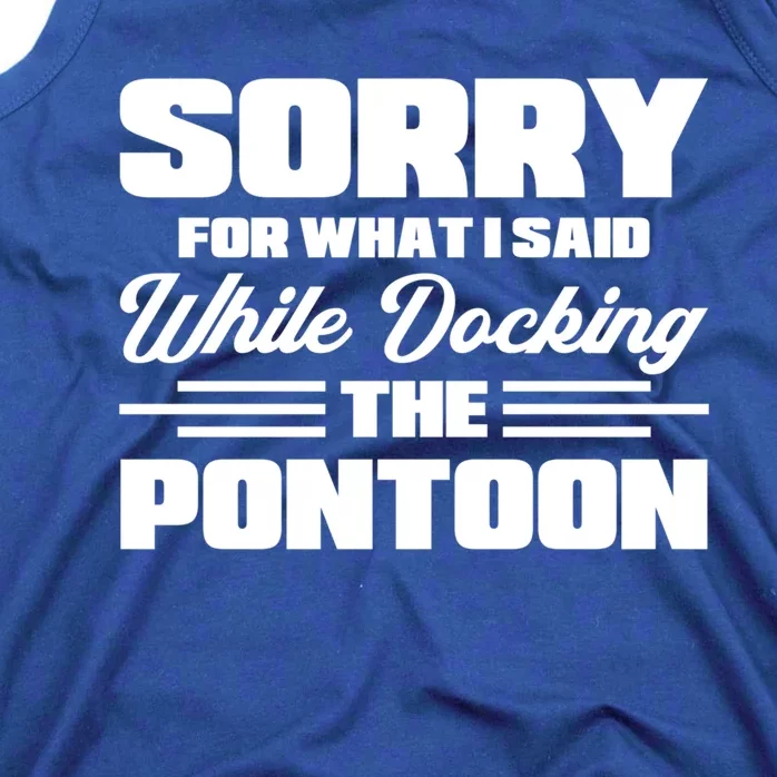 Sorry For What I Said While Docking The Pontoon Boating Gift Tank Top