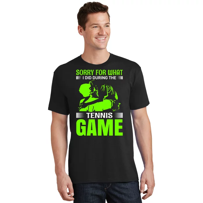 Sorry For What I Did During The Tennis Game T-Shirt