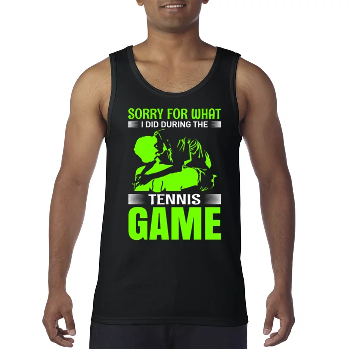 Sorry For What I Did During The Tennis Game Tank Top