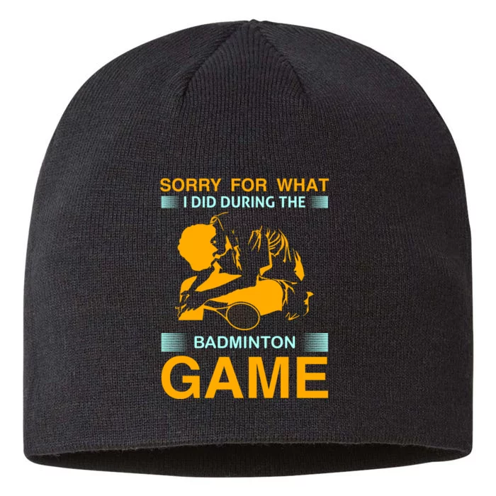 Sorry For What I Did During The Badmintion Game 8 1/2in Sustainable Knit Beanie