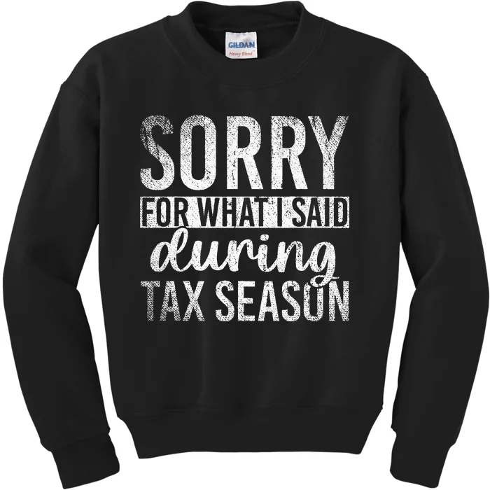 Sorry For What I Said During Tax Season Funny CPA Gift Taxes Kids Sweatshirt