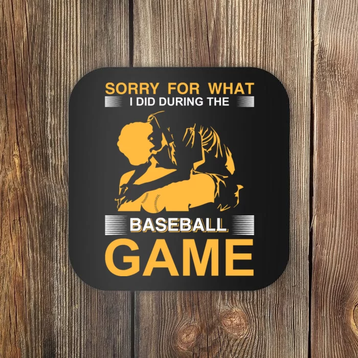 Sorry For What I Did During The Baseball Game Coaster