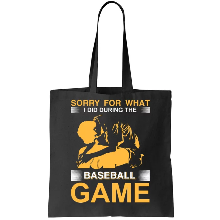 Sorry For What I Did During The Baseball Game Tote Bag