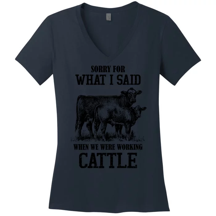 Sorry For What I Said When We Were Working Cattle Farmer Farm Cows Women's V-Neck T-Shirt