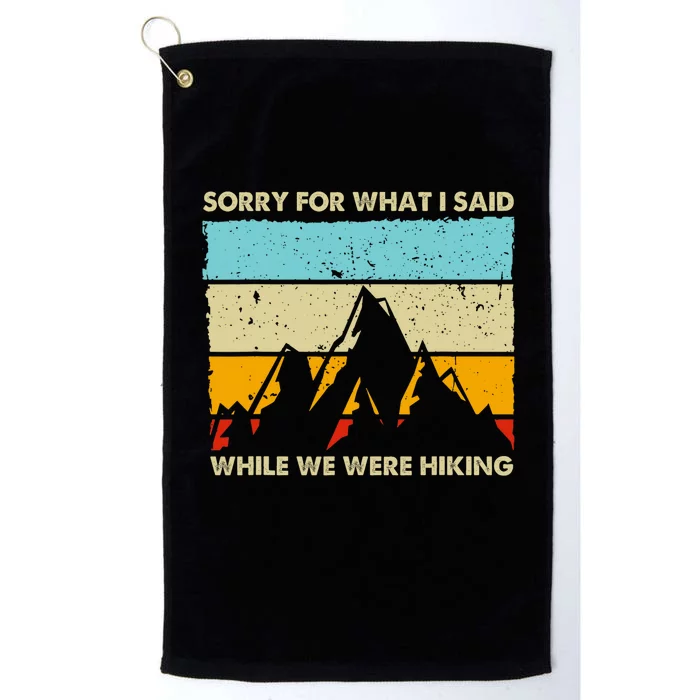 Sorry For What I Said While We Were Hiking Funny Platinum Collection Golf Towel