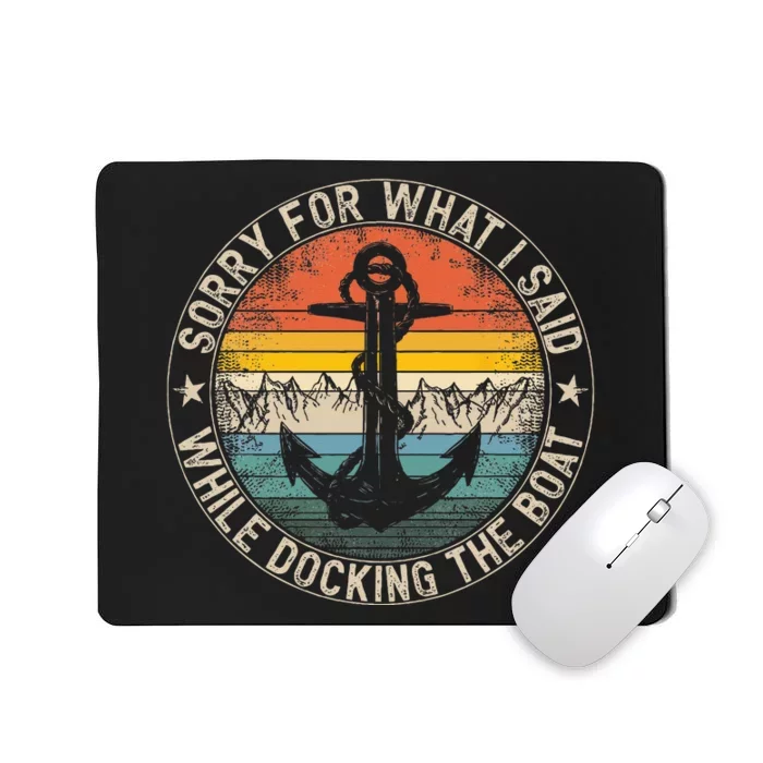 Sorry For What I Said While Docking The Boat Mousepad