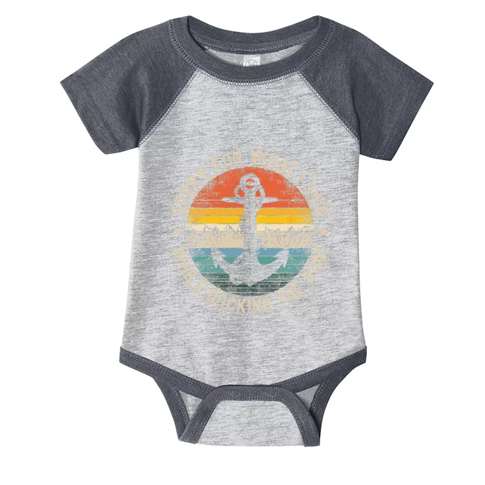 Sorry For What I Said While Docking The Boat Infant Baby Jersey Bodysuit